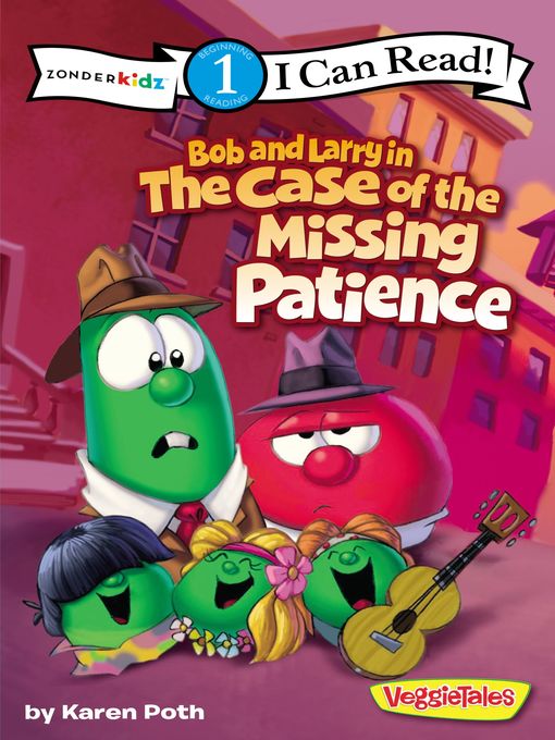 Title details for Bob and Larry in the Case of the Missing Patience / VeggieTales / I Can Read! by Karen Poth - Available